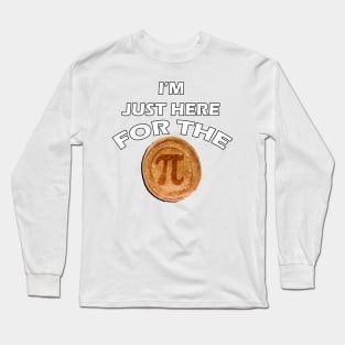 Happy Thanksgiving Day graphic and funny quote. Saying, I'M JUST HERE FOR THE PI, Pie Funny Gifts Long Sleeve T-Shirt